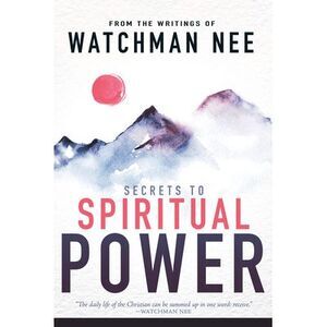 Secrets to Spiritual Power: From the Writings of Watchman Nee -- Watchman Nee
